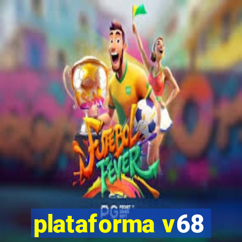 plataforma v68